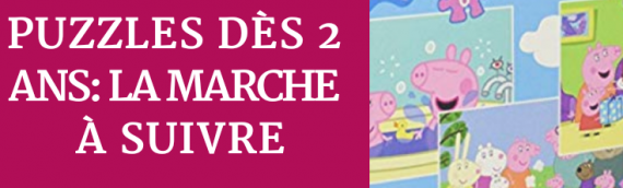 Faire des puzzles dès 2 ans: la marche à suivre