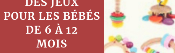 Top 10 des jeux pour les bébés de moins d’1 an