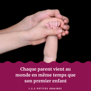 Chaque Parent vient au monde en même temps que son premier enfant