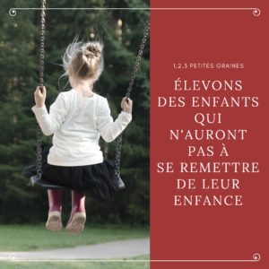 Élevons des enfants qui n'auront pas à se remettre de leur enfance